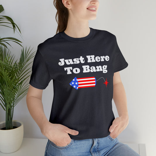 Just Here to Bang- Unisex Jersey Short Sleeve Tee