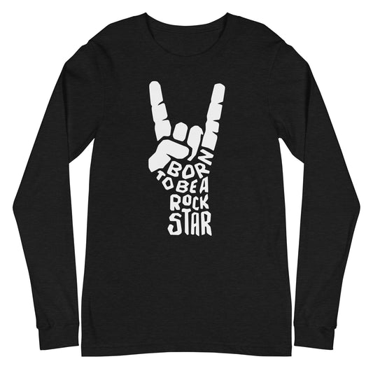 Born To Be A Rockstar Unisex Long Sleeve Tee