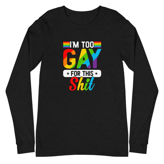 Too Gay Unisex Long Sleeve Tee