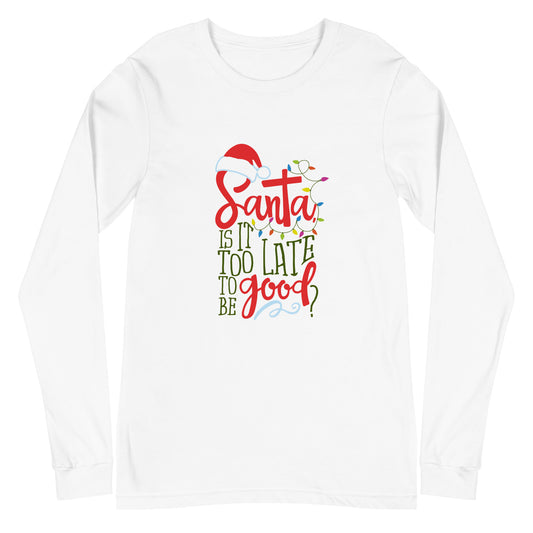 Santa Too Late Unisex Long Sleeve Tee