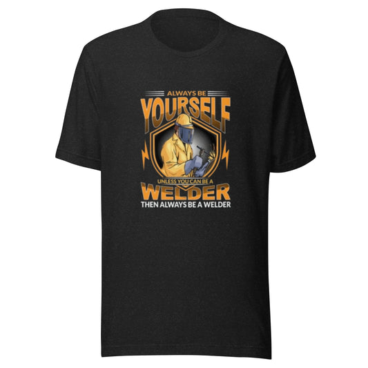 Be A Welder Unisex T-shirt