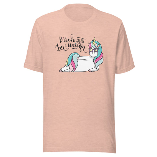 B*tch Please I'm A Unicorn Unisex T-shirt