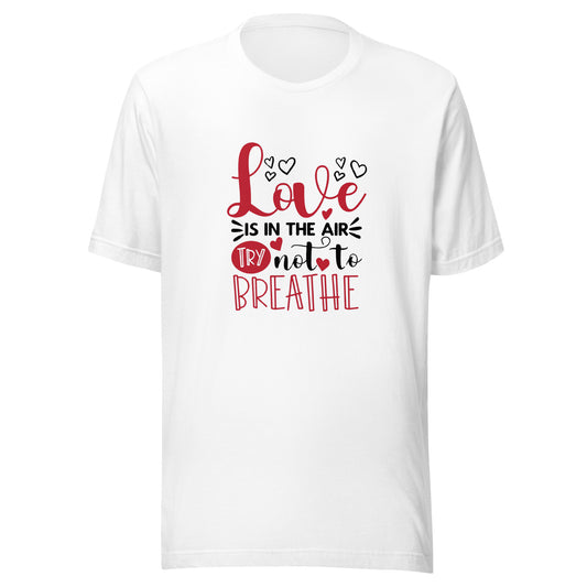 Love Is In The Air Unisex T-shirt