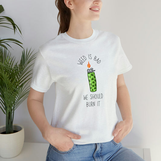 Weed is Bad- Unisex Jersey Short Sleeve Tee