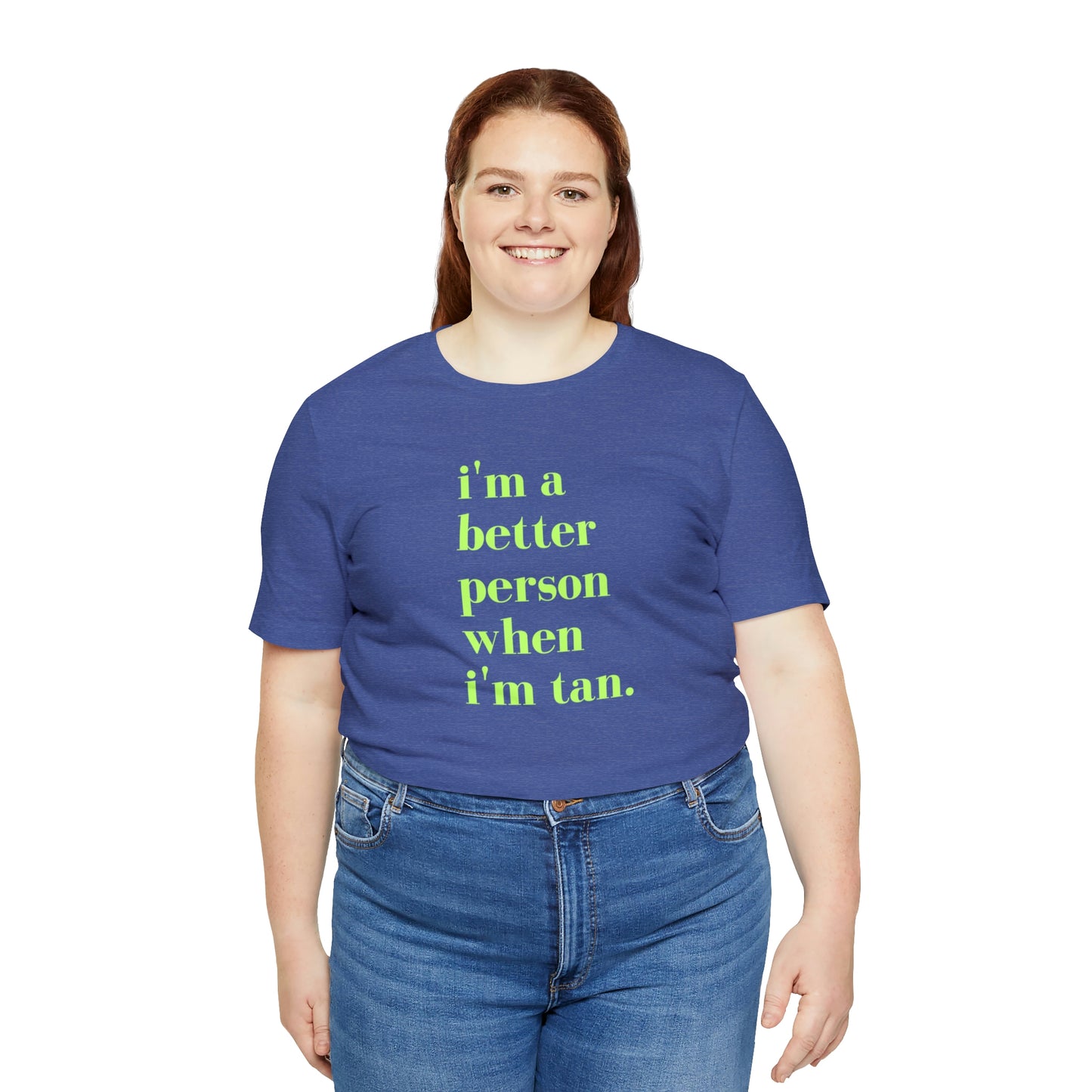 i'm a better person when i'm tan- Unisex Jersey Short Sleeve Tee