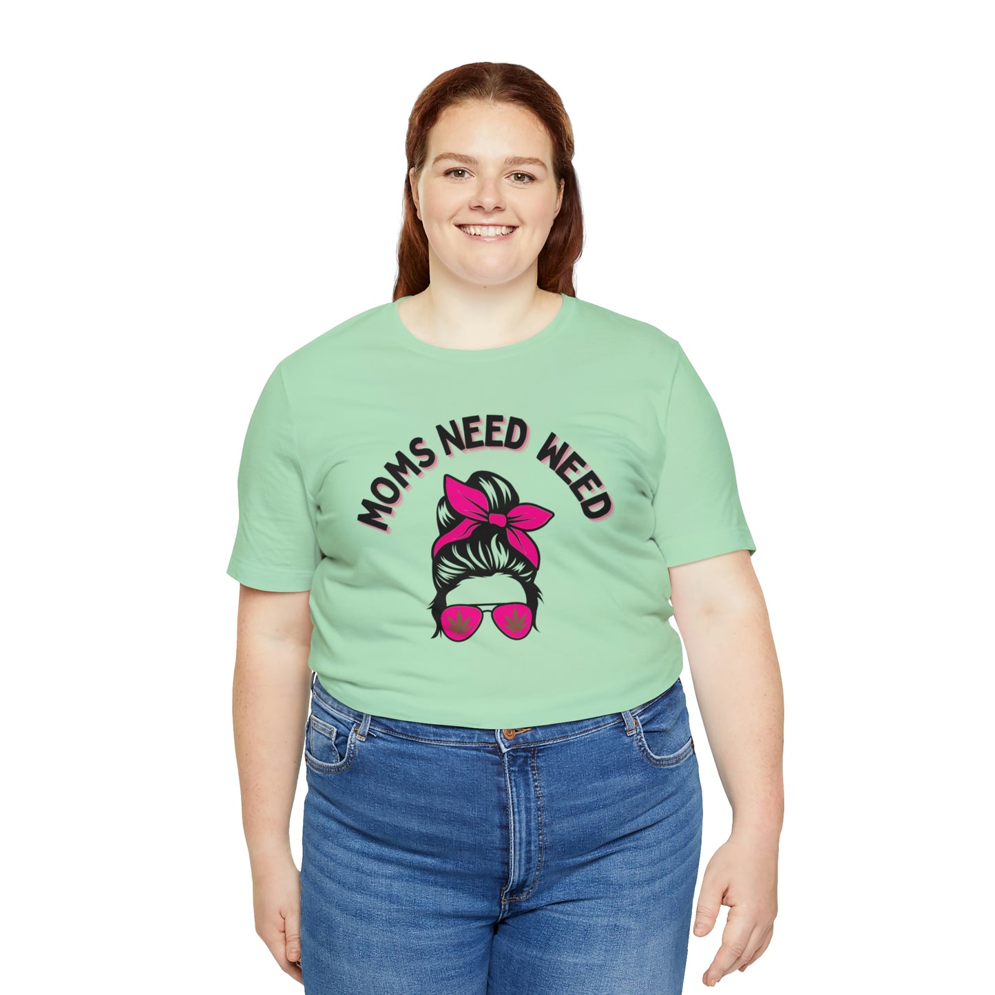 Moms Need Weed- Unisex Jersey Short Sleeve Tee