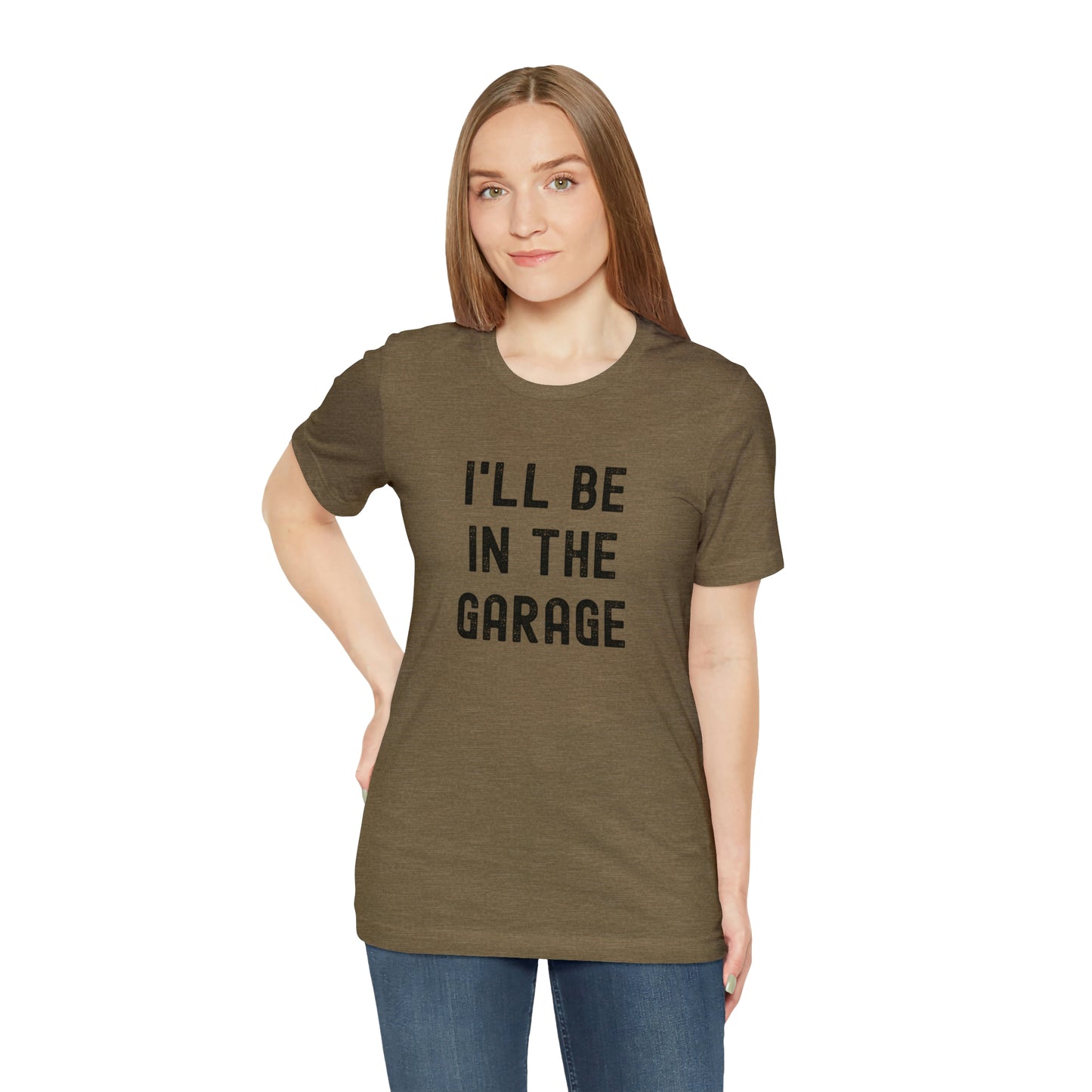 I'll Be In the Garage- Unisex Jersey Short Sleeve Tee