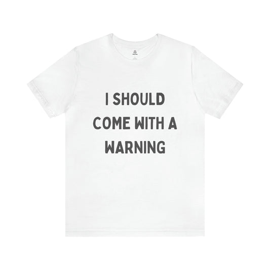 I Should Come With A Warning- Jersey Short Sleeve Tee