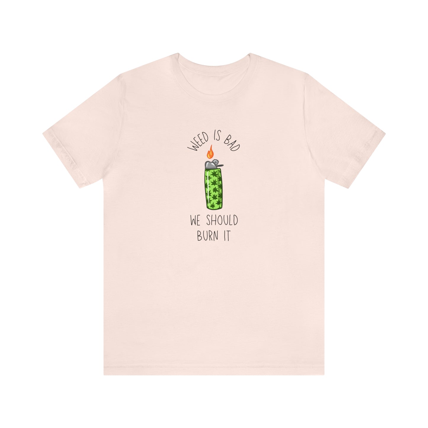 Weed is Bad- Unisex Jersey Short Sleeve Tee