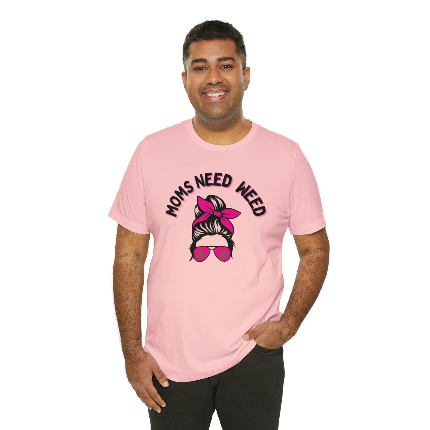 Moms Need Weed- Unisex Jersey Short Sleeve Tee