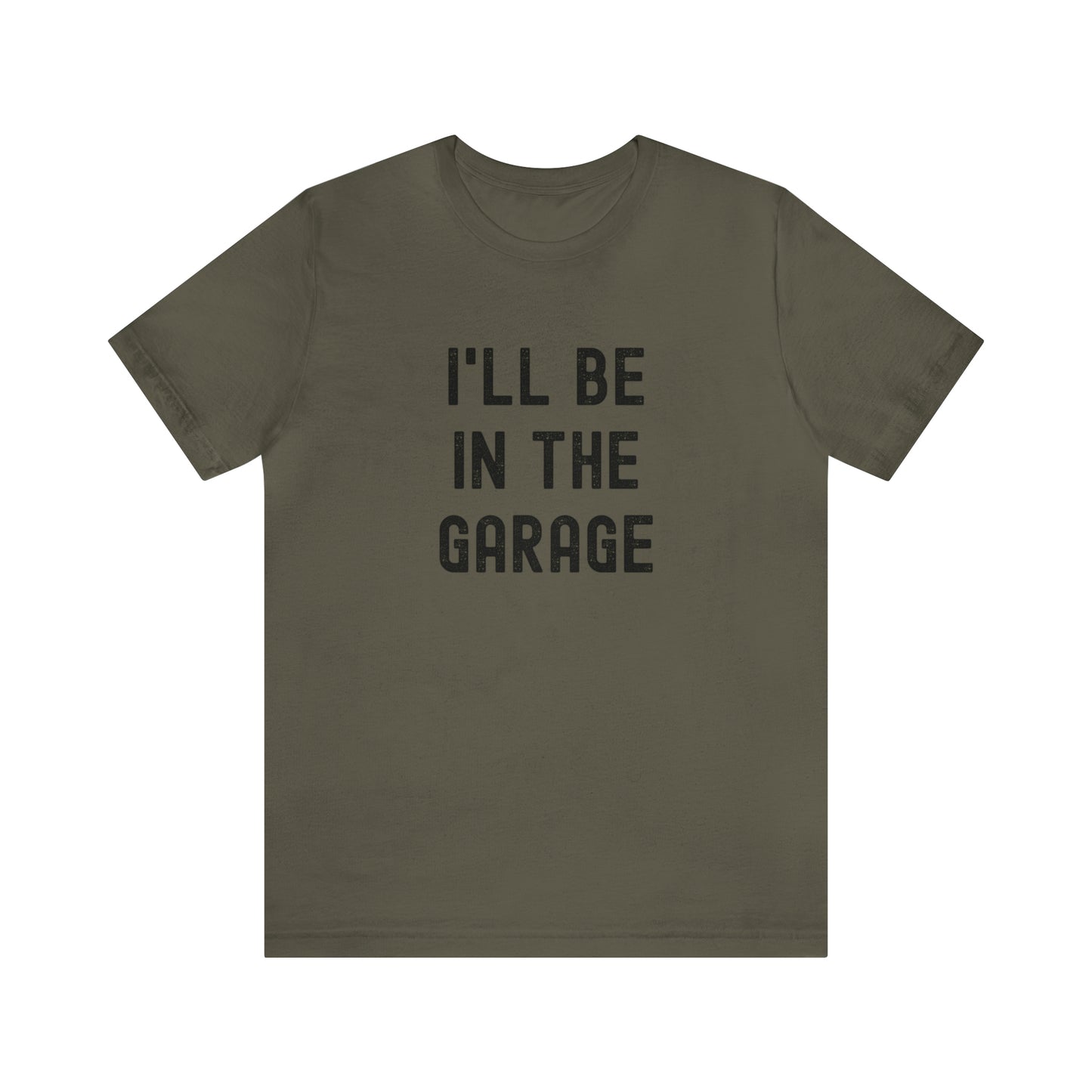 I'll Be In the Garage- Unisex Jersey Short Sleeve Tee