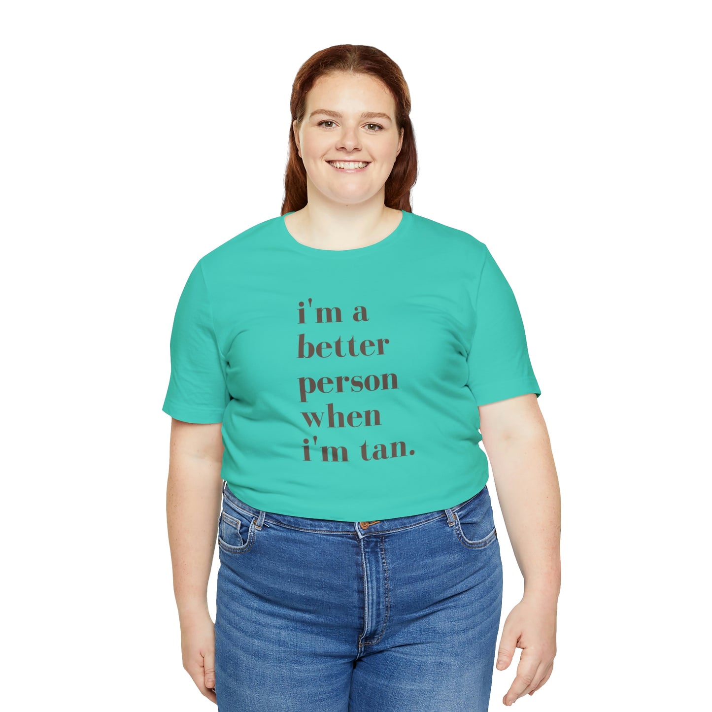 i'm a better person when i'm tan- Unisex Jersey Short Sleeve Tee