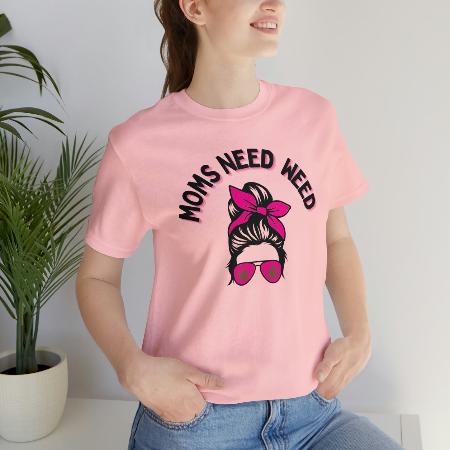 Moms Need Weed- Unisex Jersey Short Sleeve Tee