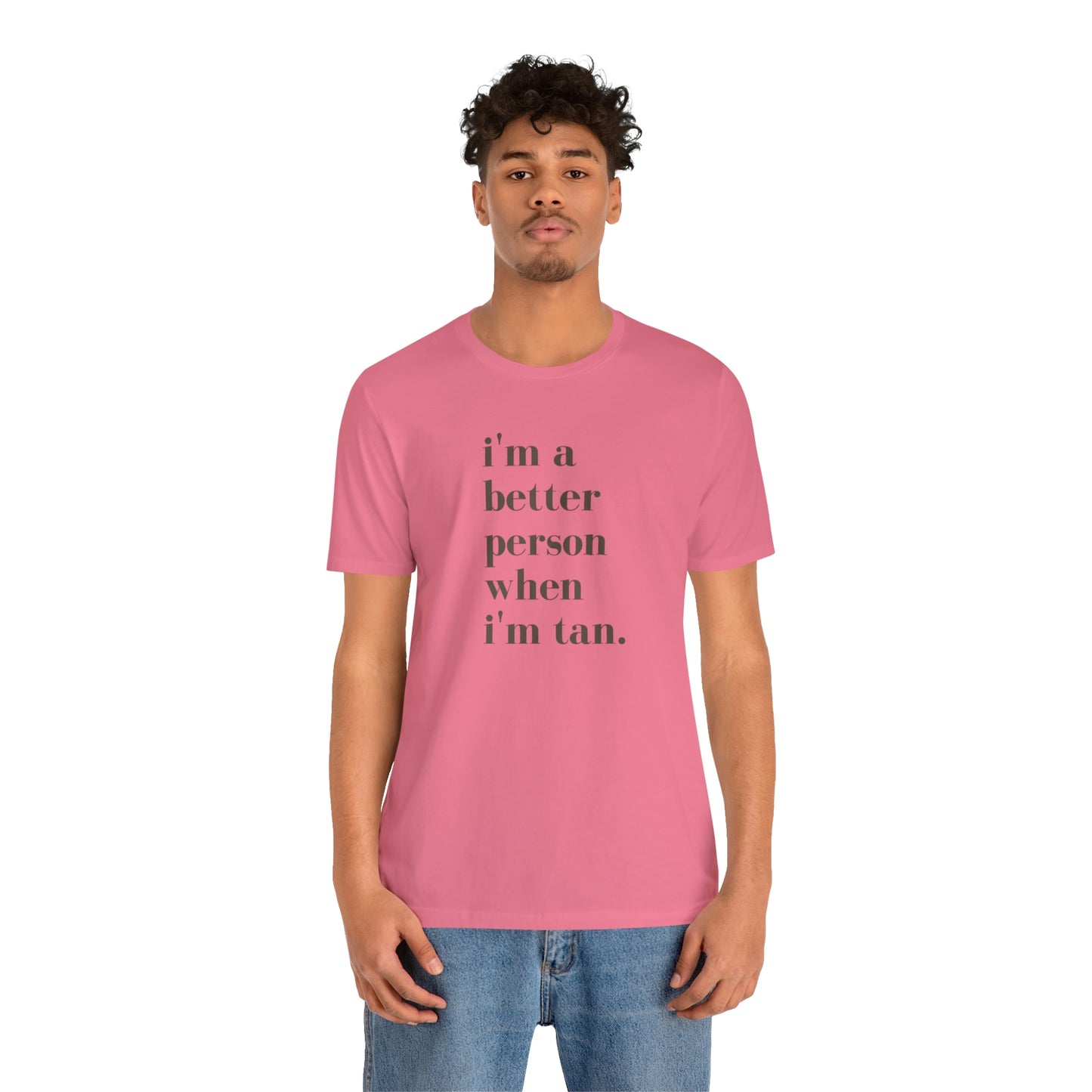 i'm a better person when i'm tan- Unisex Jersey Short Sleeve Tee