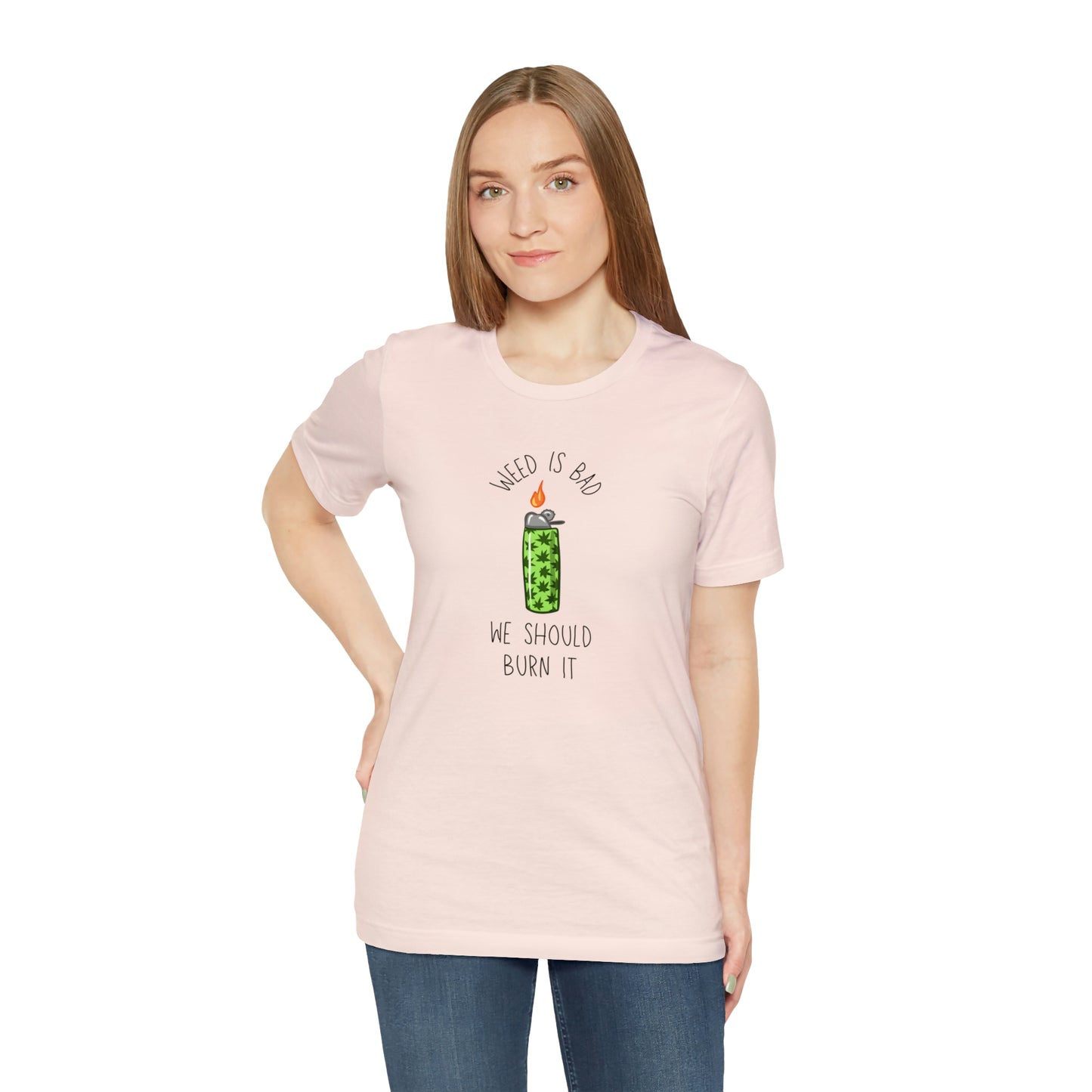 Weed is Bad- Unisex Jersey Short Sleeve Tee