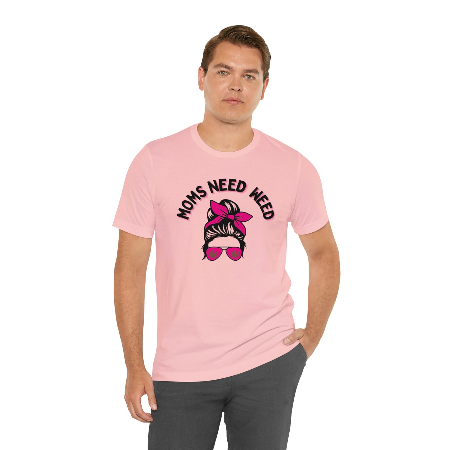 Moms Need Weed- Unisex Jersey Short Sleeve Tee