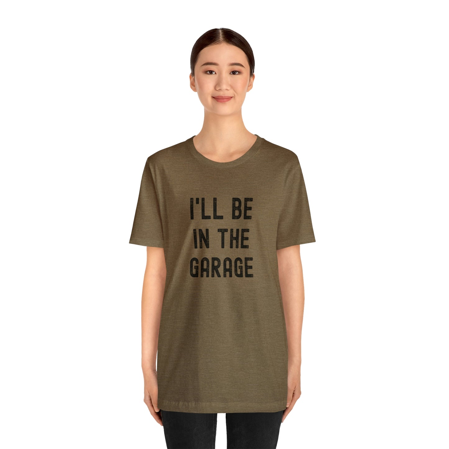 I'll Be In the Garage- Unisex Jersey Short Sleeve Tee