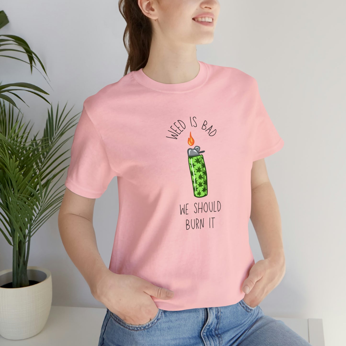 Weed is Bad- Unisex Jersey Short Sleeve Tee