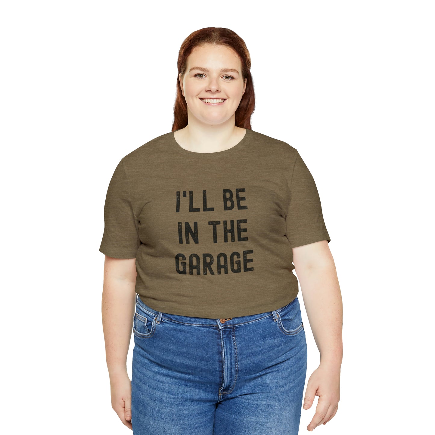 I'll Be In the Garage- Unisex Jersey Short Sleeve Tee