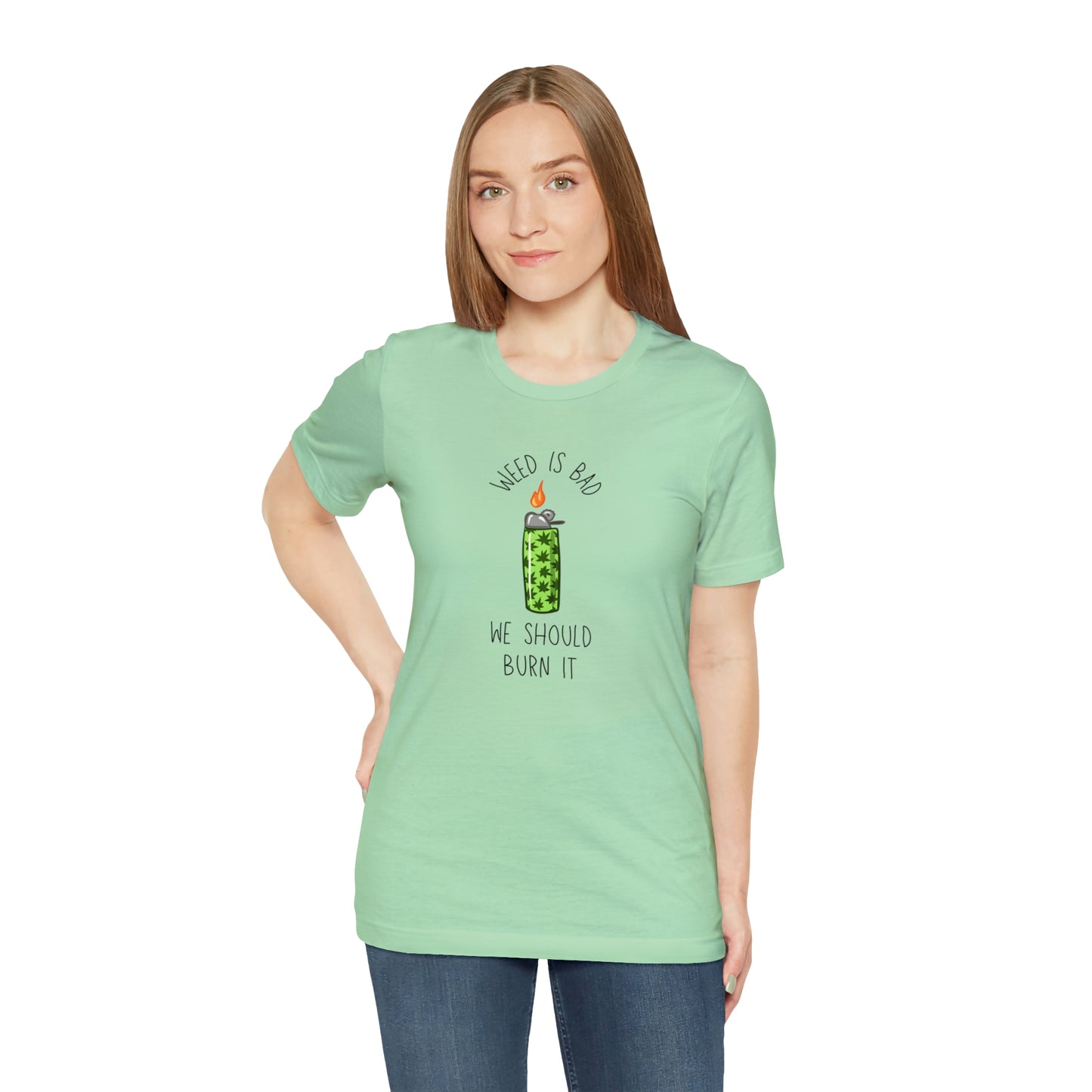 Weed is Bad- Unisex Jersey Short Sleeve Tee