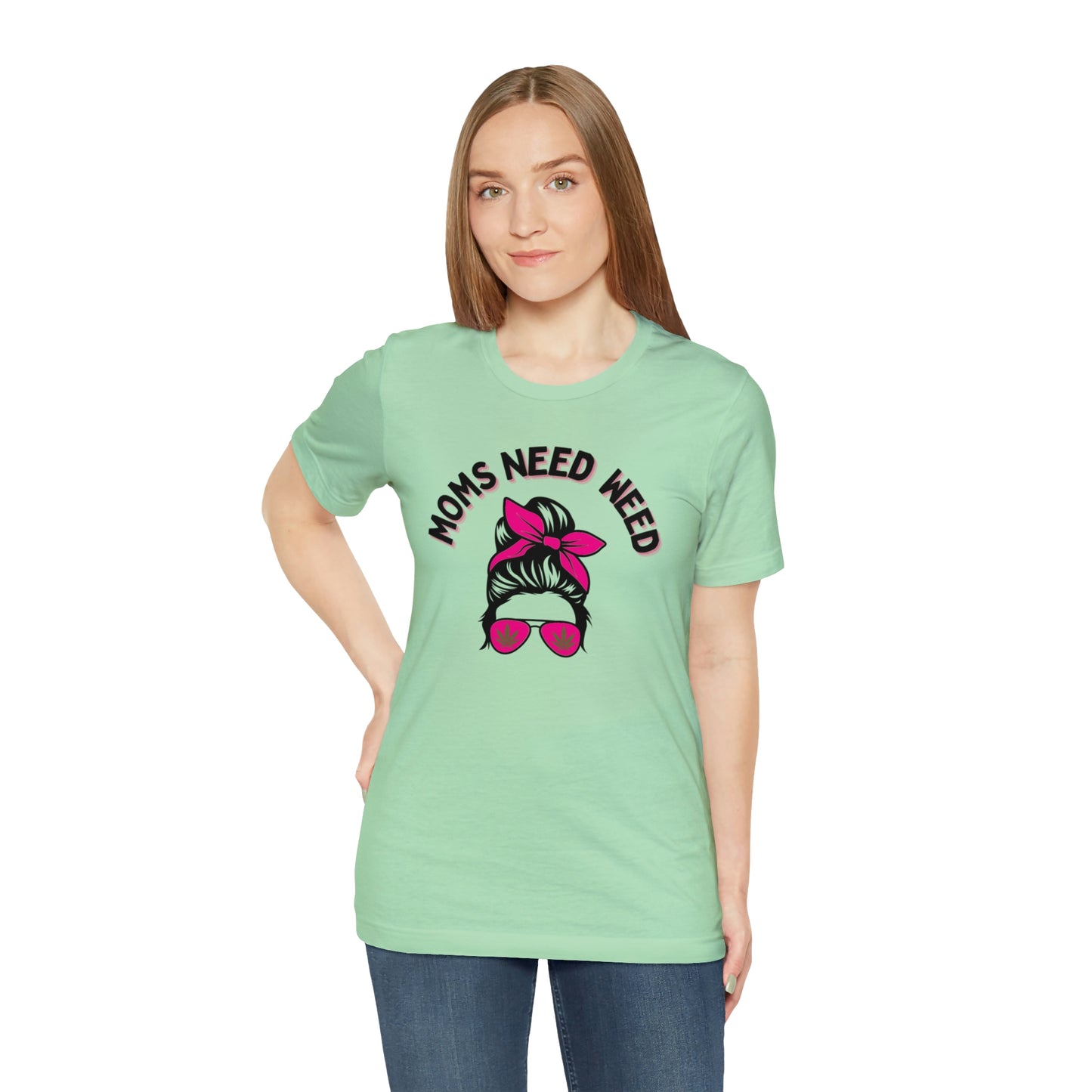 Moms Need Weed- Unisex Jersey Short Sleeve Tee