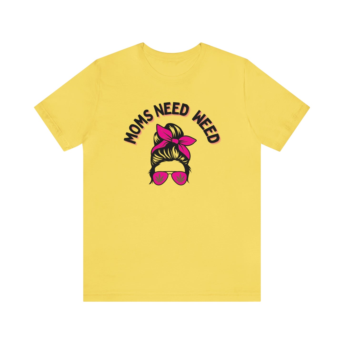 Moms Need Weed- Unisex Jersey Short Sleeve Tee