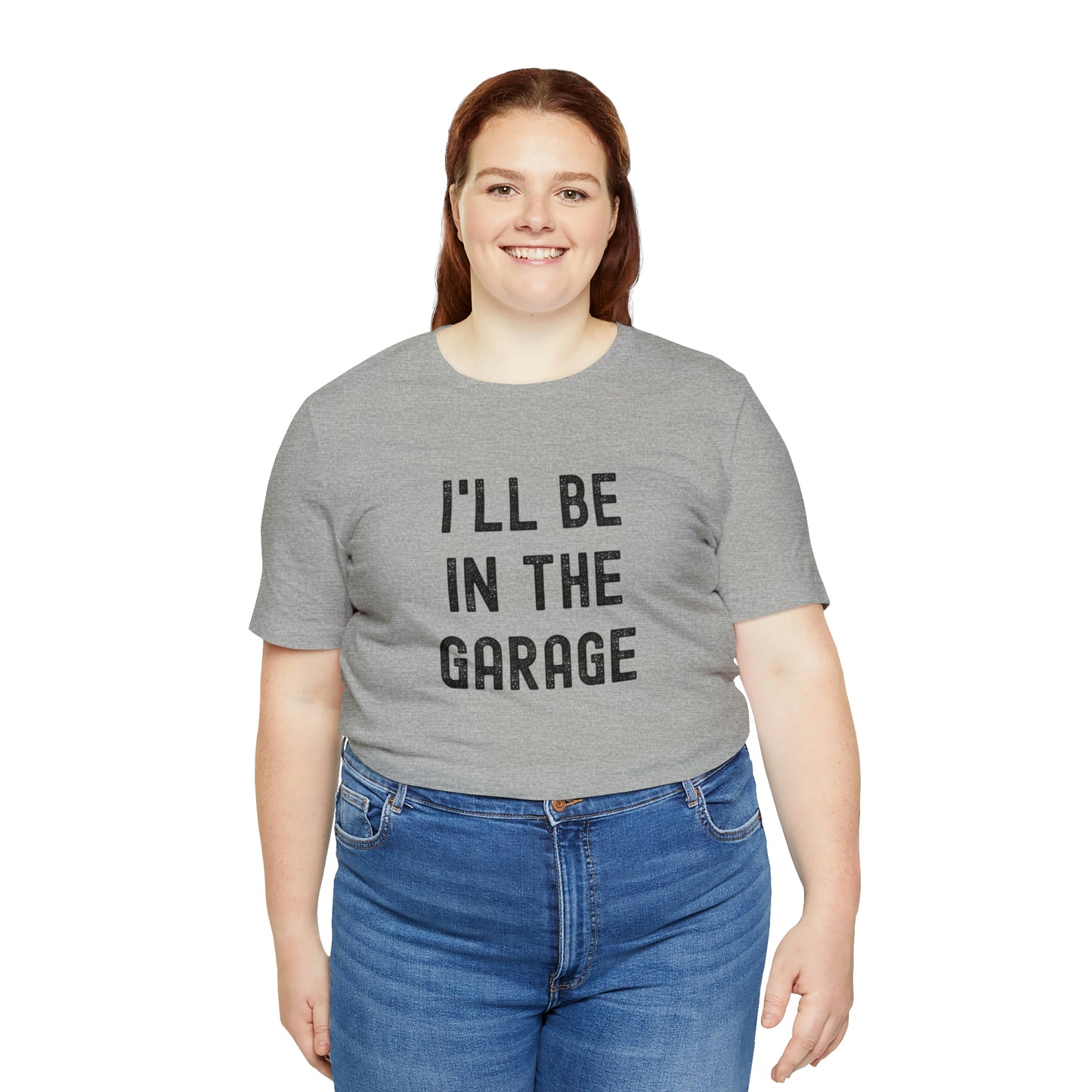 I'll Be In the Garage- Unisex Jersey Short Sleeve Tee