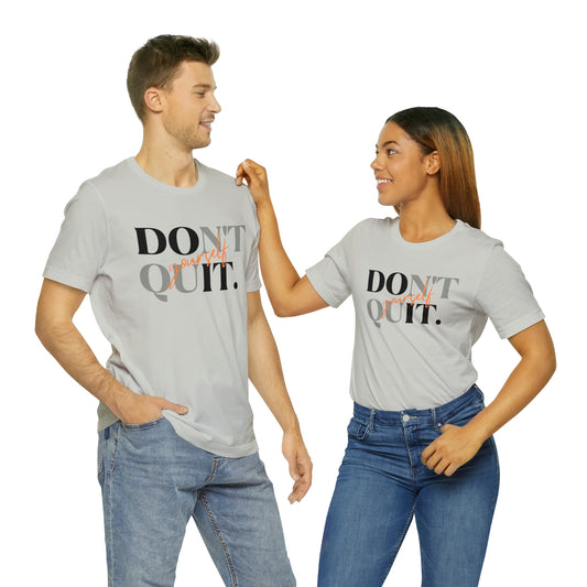 Don't Quit- Unisex Jersey Short Sleeve Tee