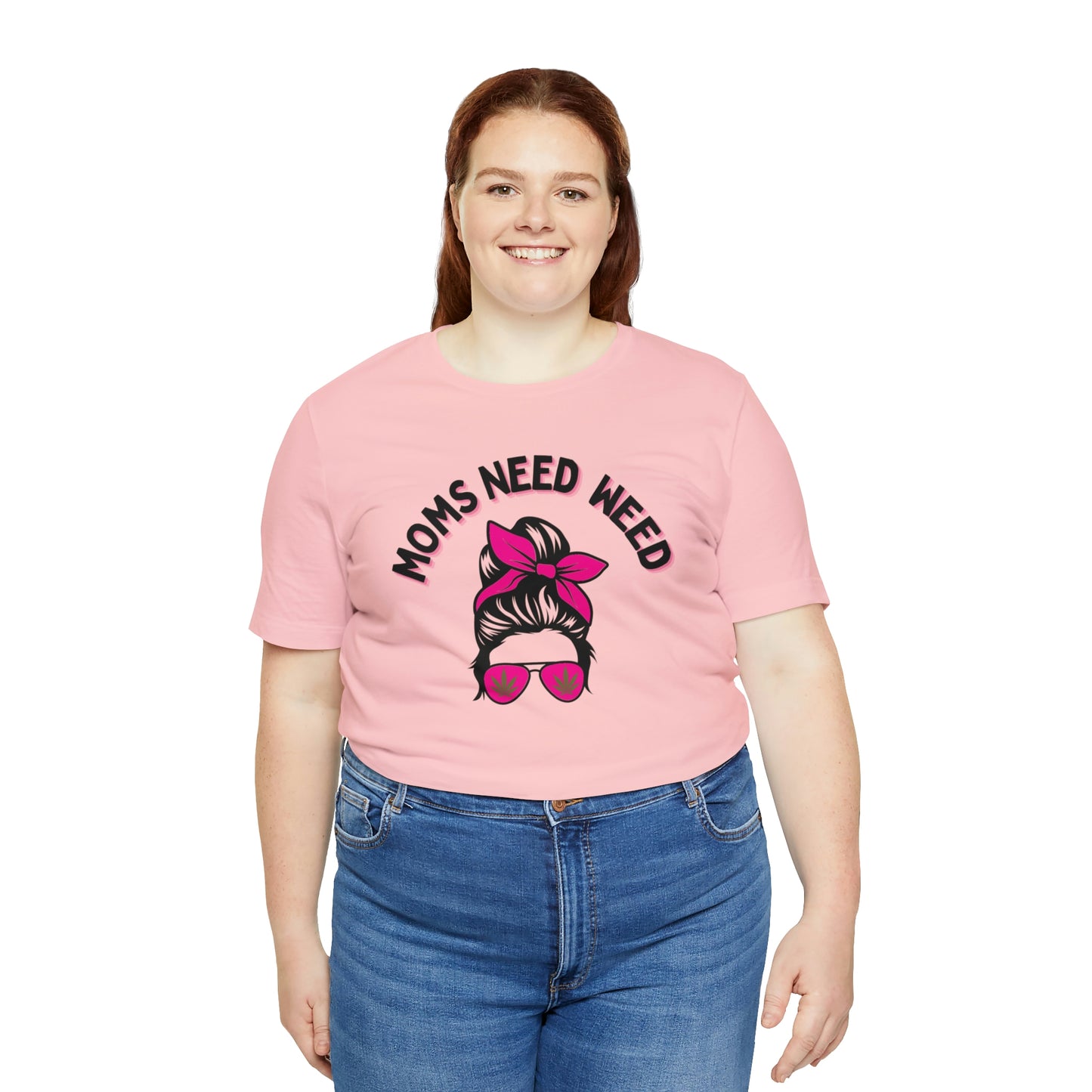 Moms Need Weed- Unisex Jersey Short Sleeve Tee