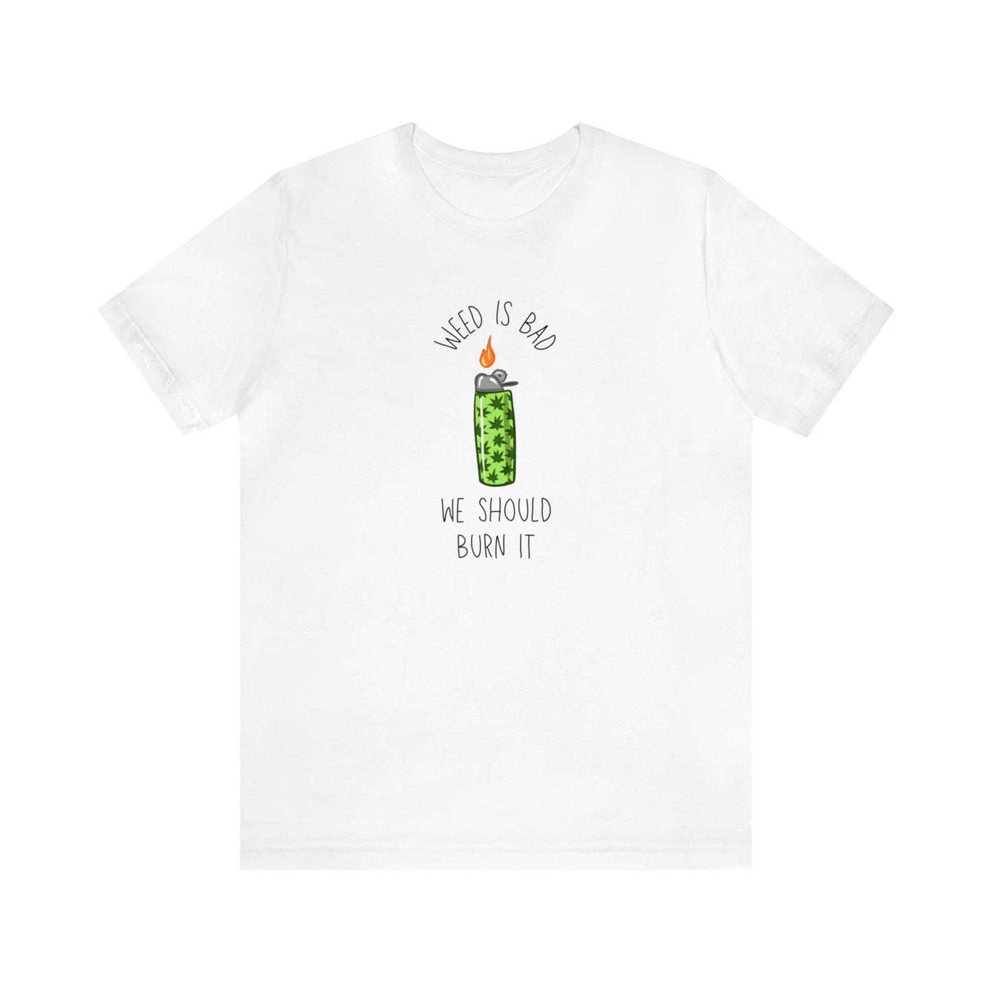 Weed is Bad- Unisex Jersey Short Sleeve Tee