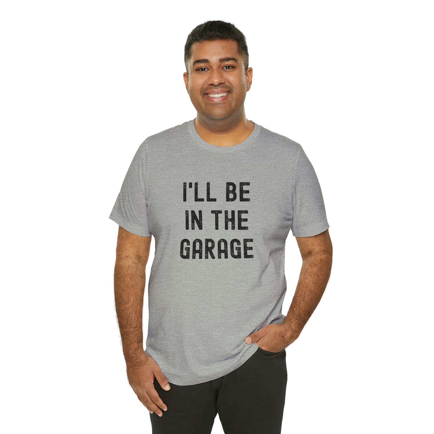 I'll Be In the Garage- Unisex Jersey Short Sleeve Tee