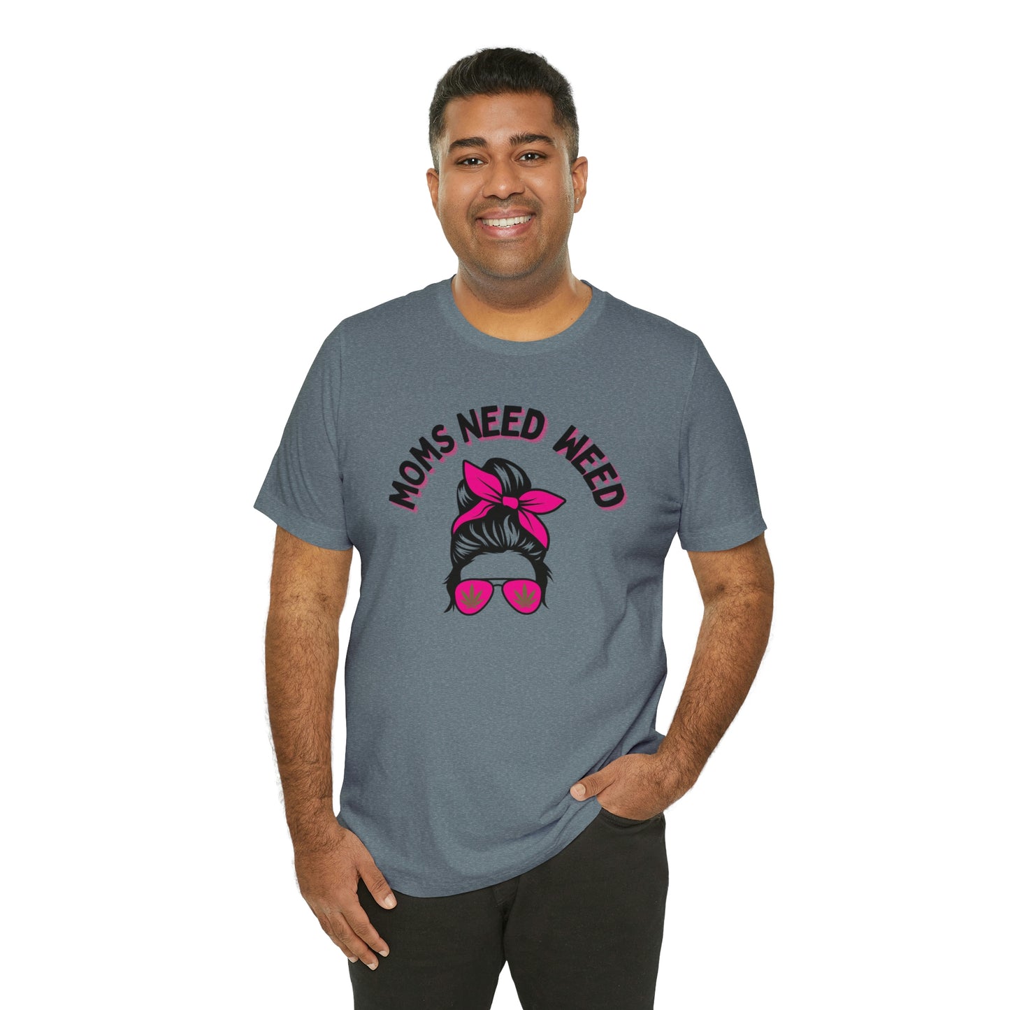 Moms Need Weed- Unisex Jersey Short Sleeve Tee