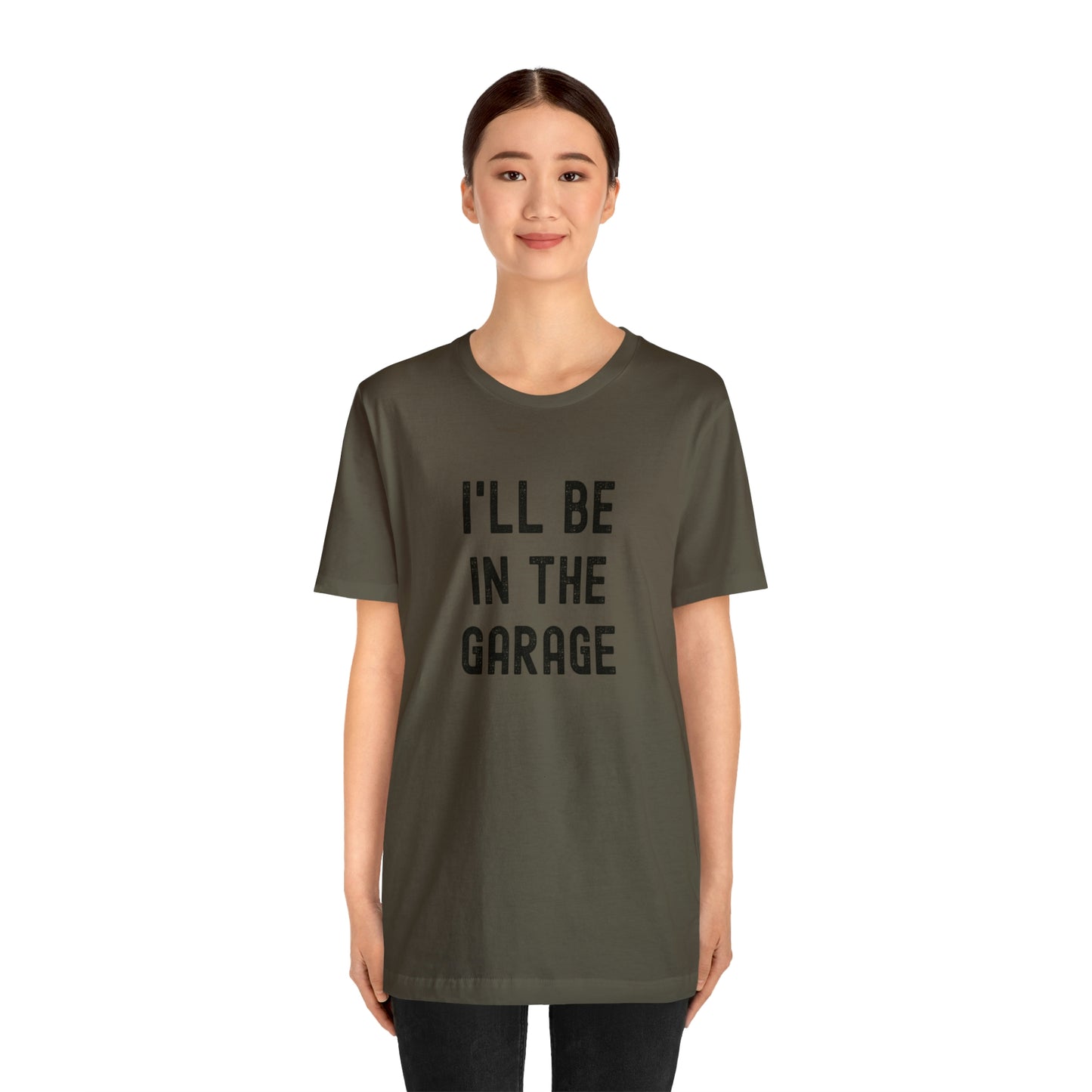I'll Be In the Garage- Unisex Jersey Short Sleeve Tee