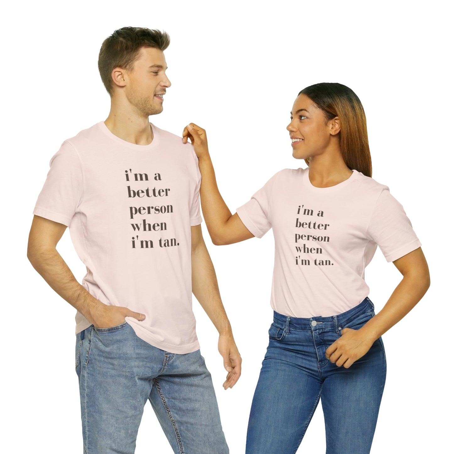 i'm a better person when i'm tan- Unisex Jersey Short Sleeve Tee