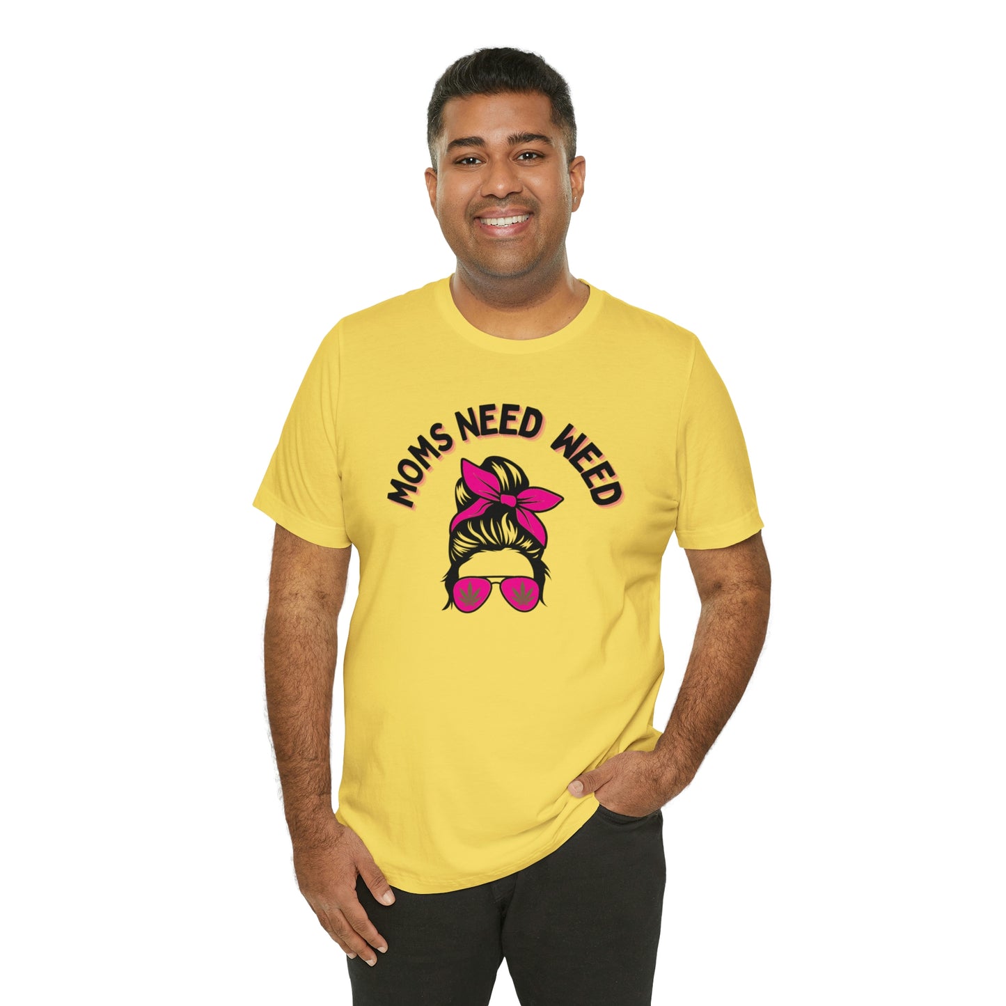 Moms Need Weed- Unisex Jersey Short Sleeve Tee