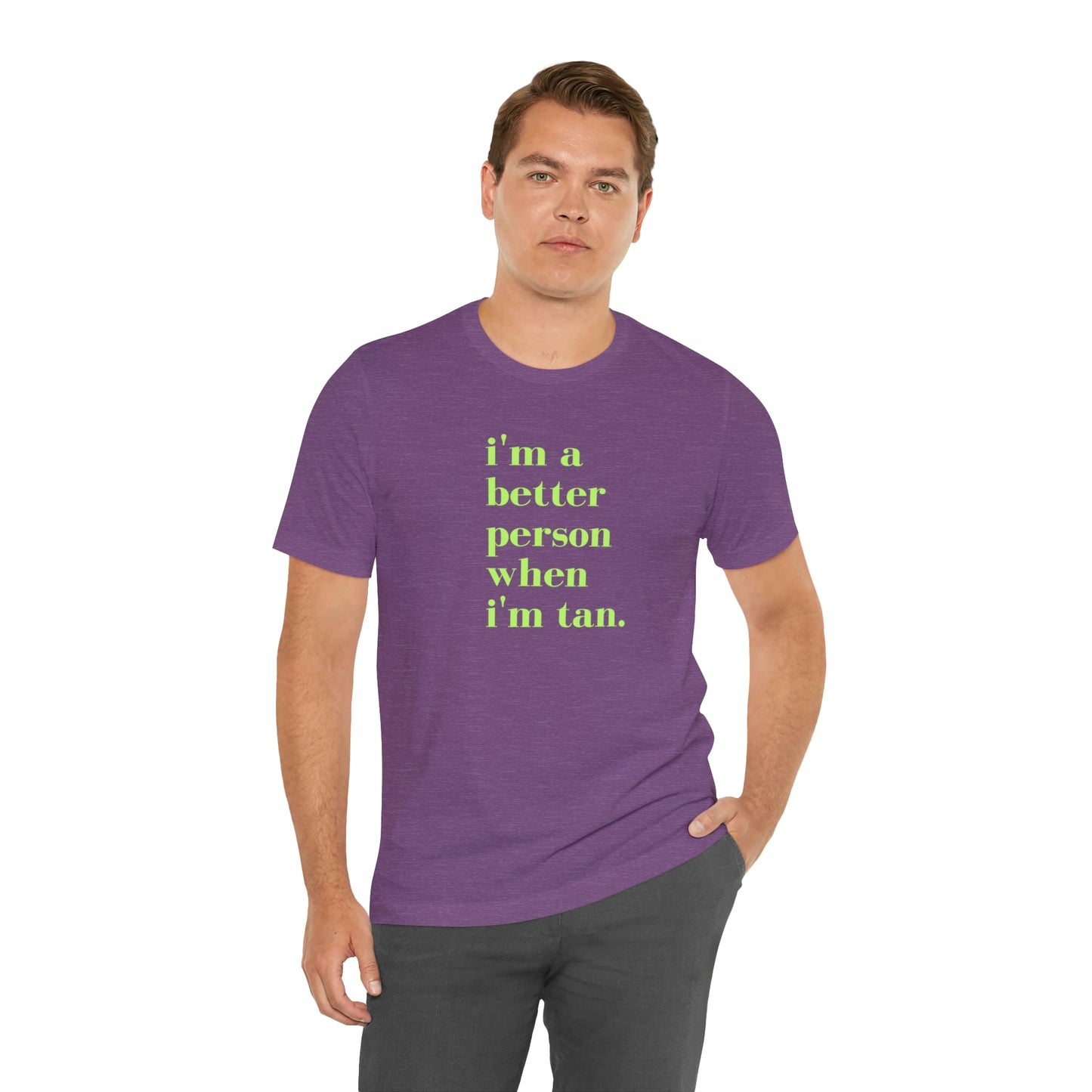 i'm a better person when i'm tan- Unisex Jersey Short Sleeve Tee