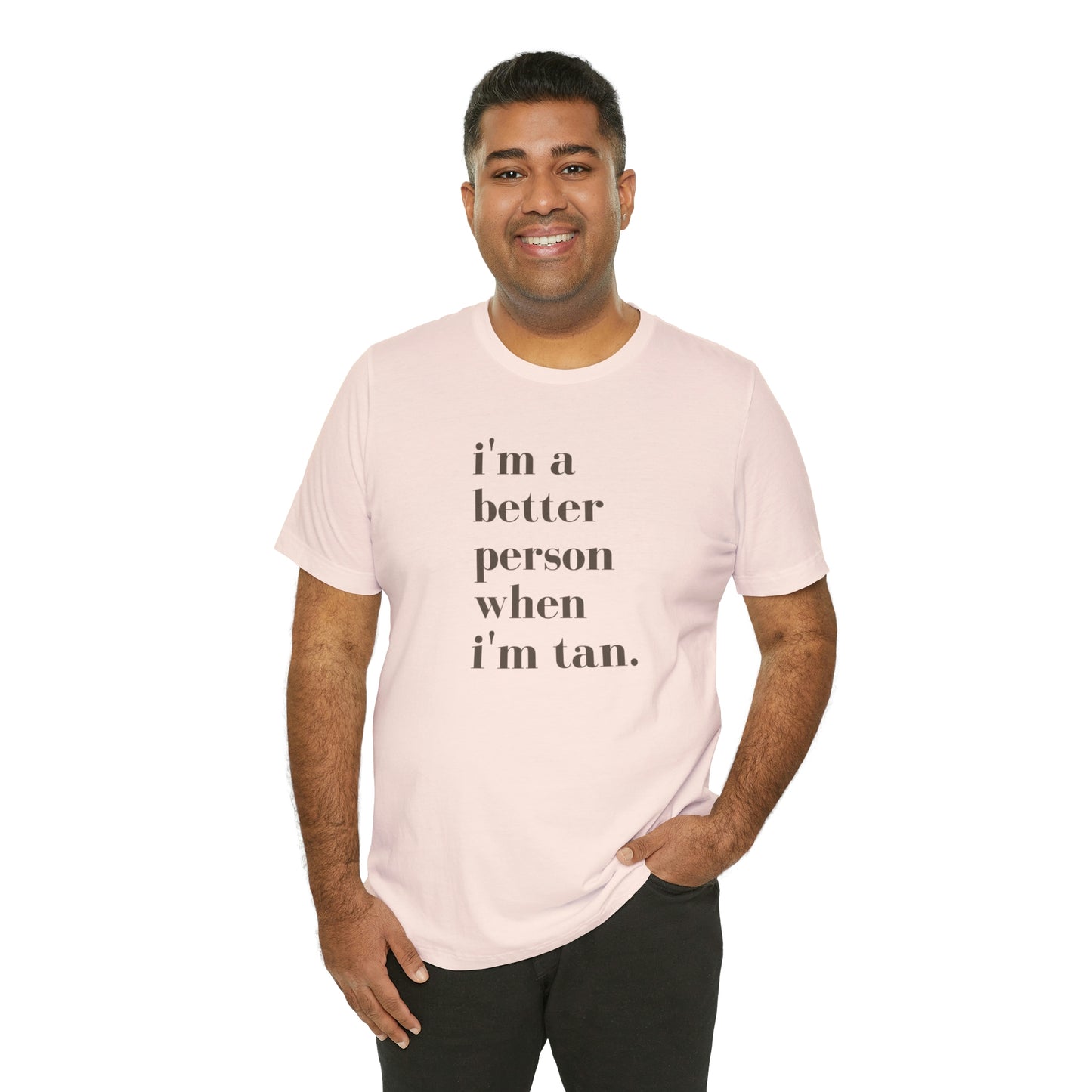 i'm a better person when i'm tan- Unisex Jersey Short Sleeve Tee