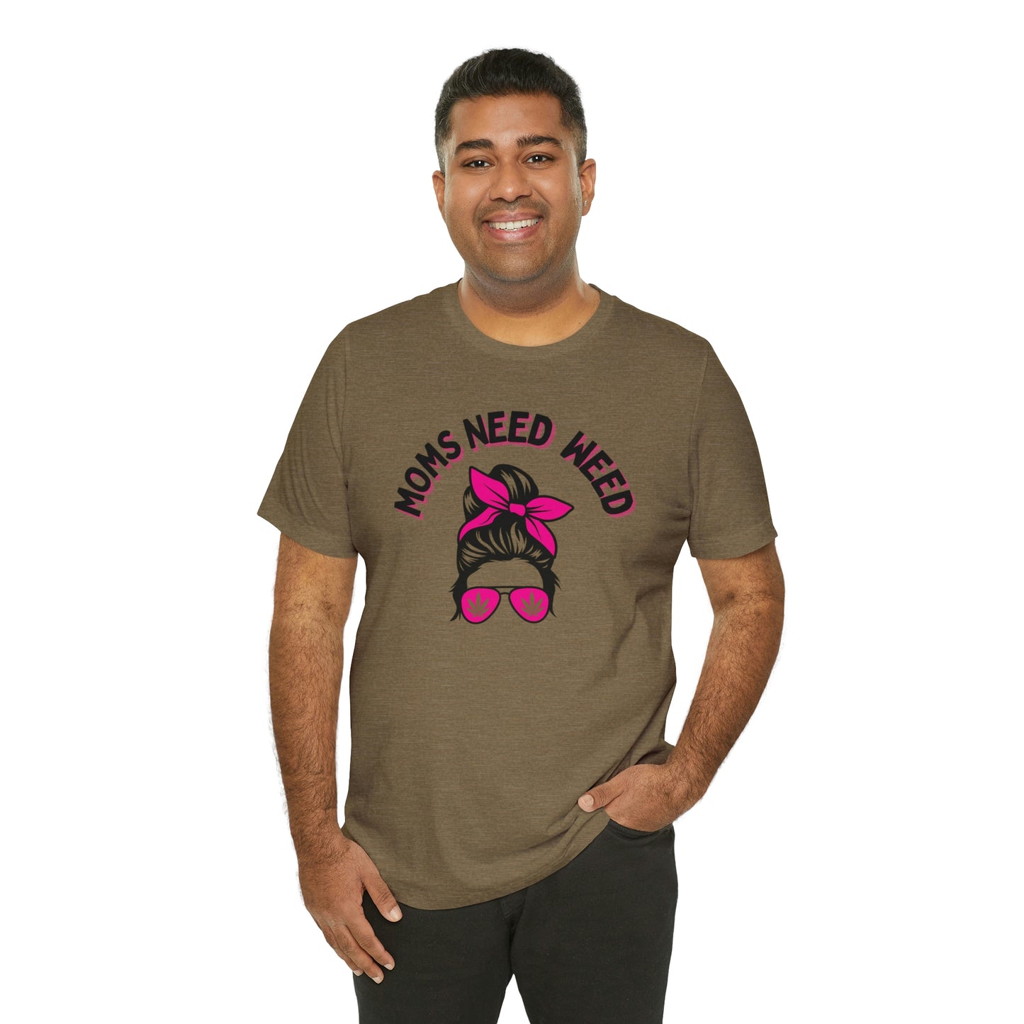 Moms Need Weed- Unisex Jersey Short Sleeve Tee