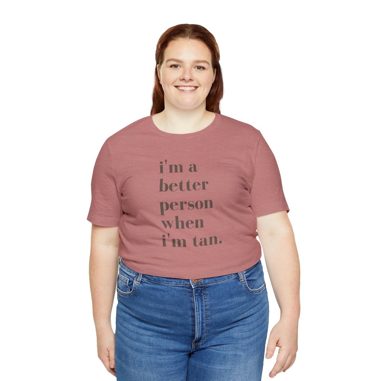 i'm a better person when i'm tan- Unisex Jersey Short Sleeve Tee