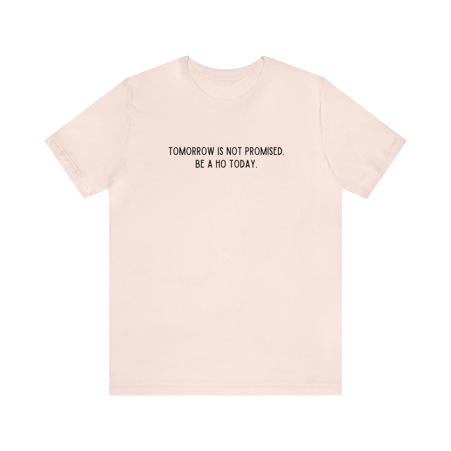 Tomorrow is Not Promised- Unisex Jersey Short Sleeve Tee