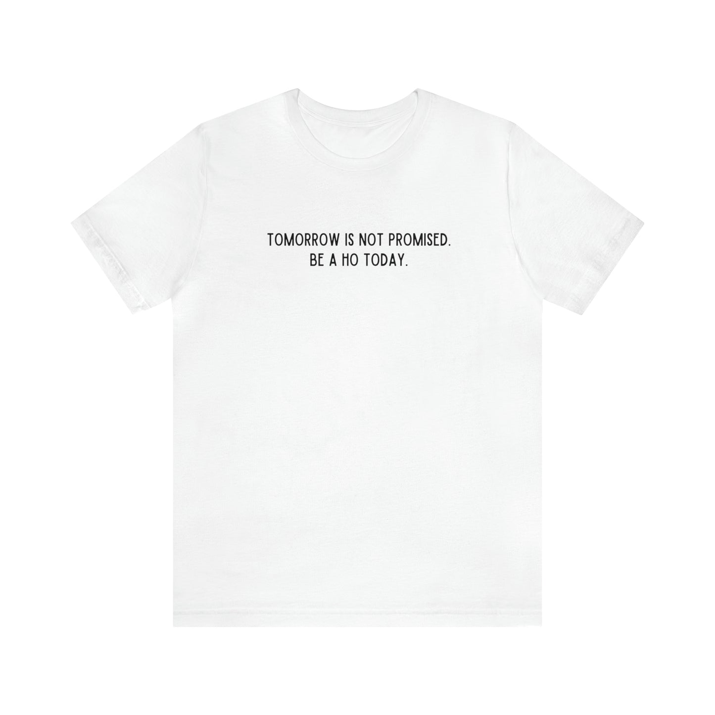 Tomorrow is Not Promised- Unisex Jersey Short Sleeve Tee