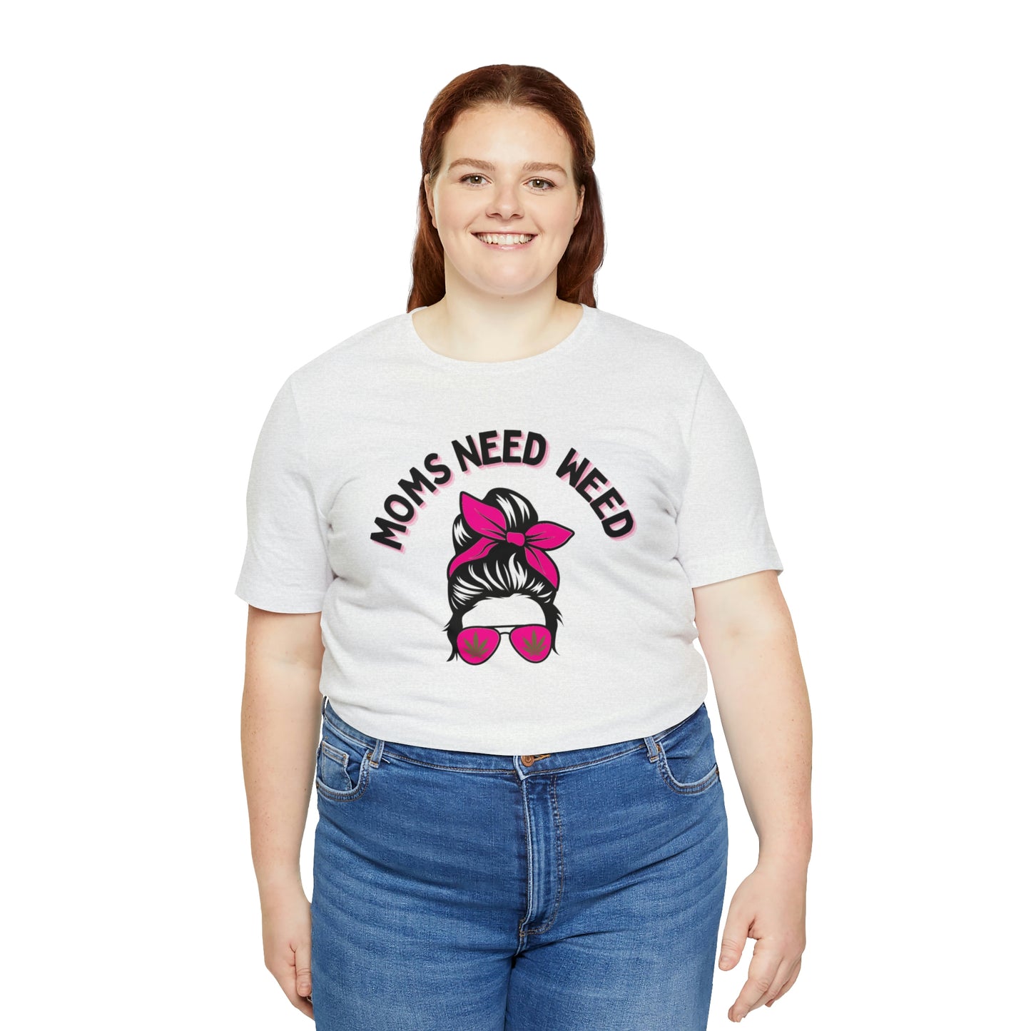 Moms Need Weed- Unisex Jersey Short Sleeve Tee