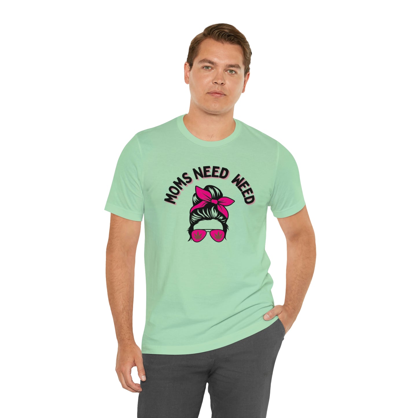 Moms Need Weed- Unisex Jersey Short Sleeve Tee