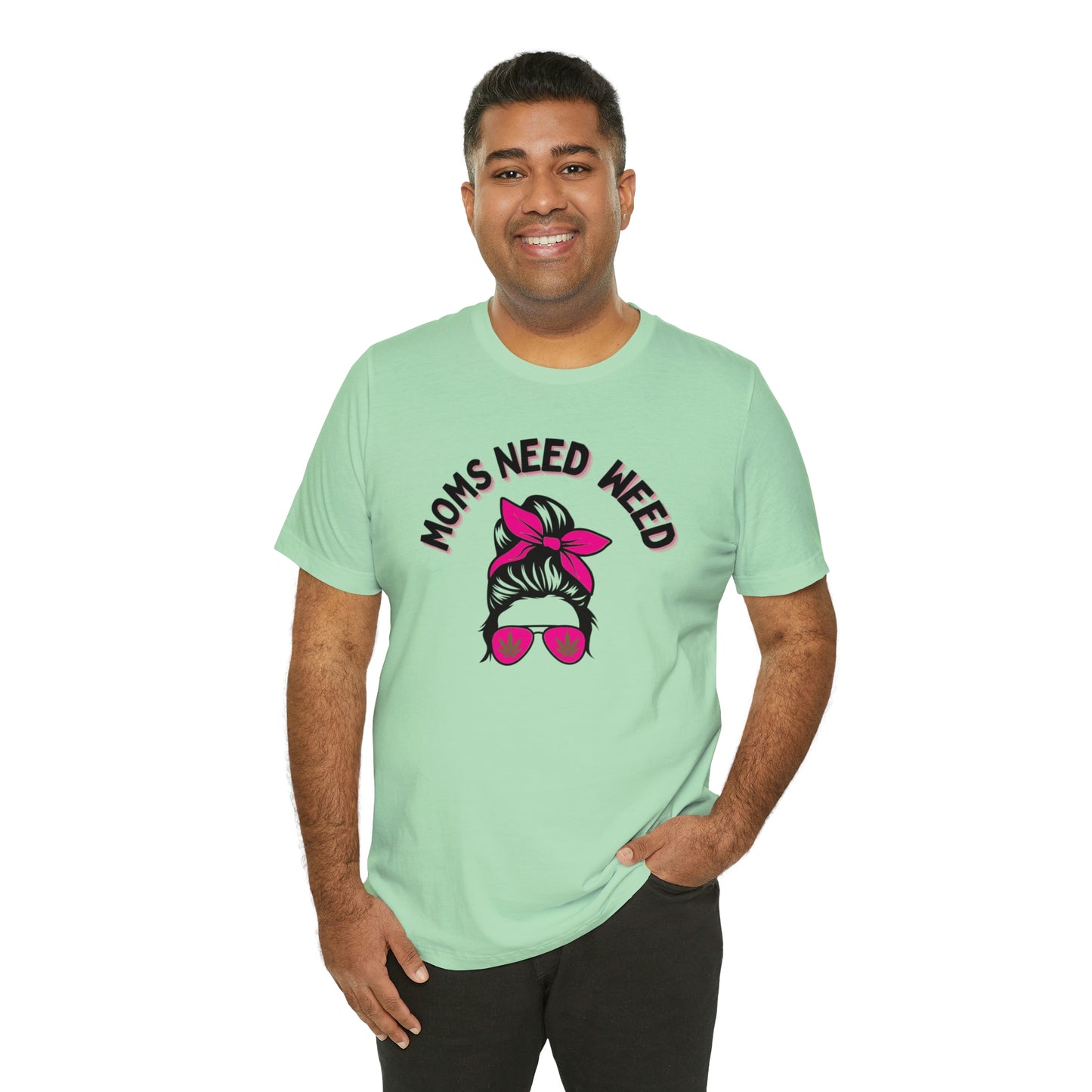 Moms Need Weed- Unisex Jersey Short Sleeve Tee