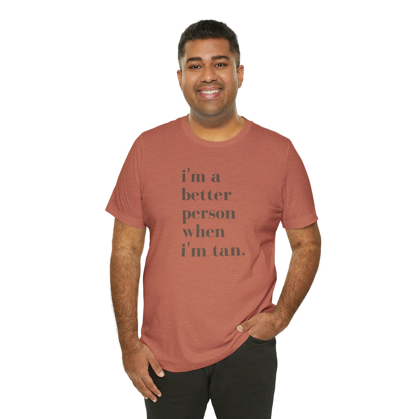 i'm a better person when i'm tan- Unisex Jersey Short Sleeve Tee