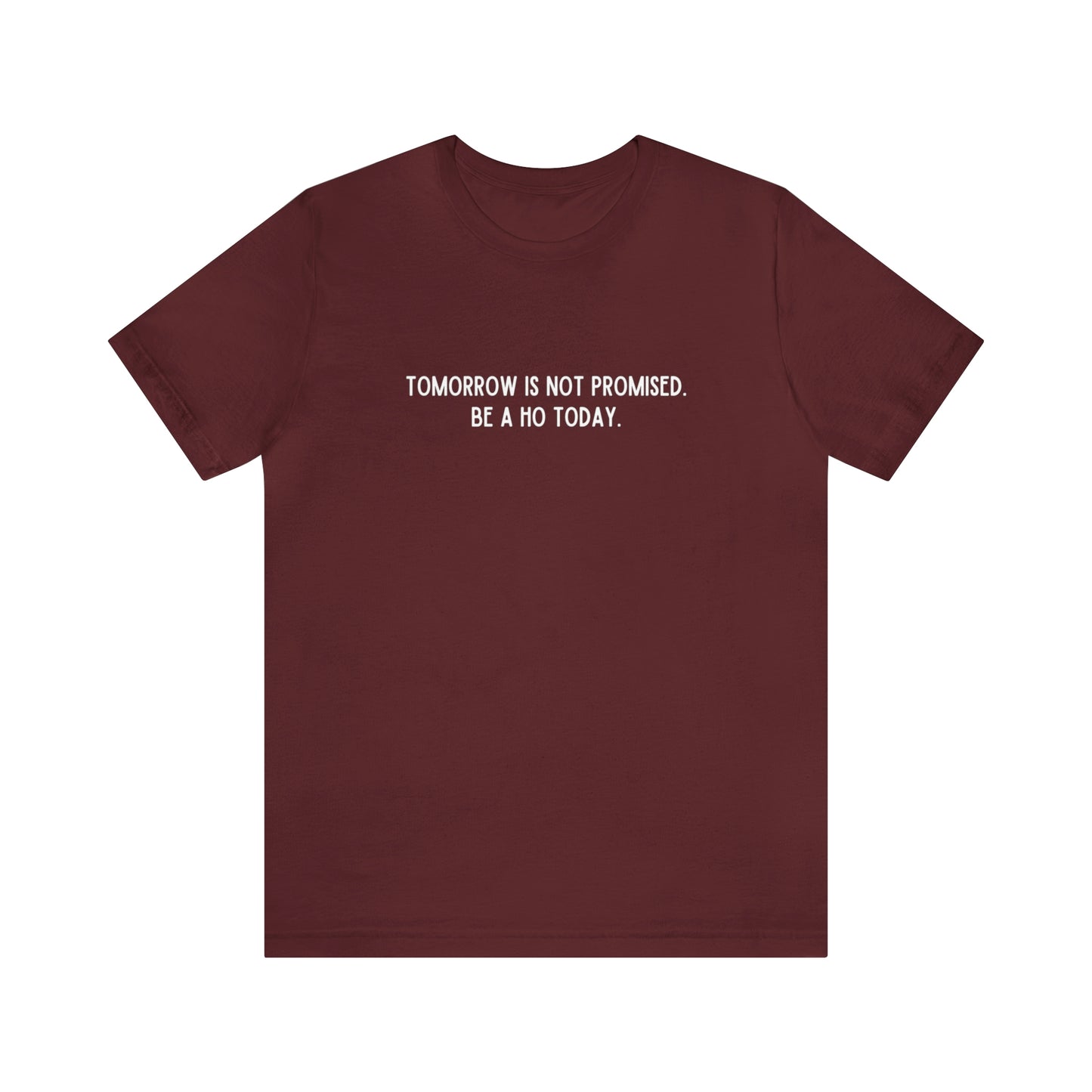 Tomorrow is Not Promised- Unisex Jersey Short Sleeve Tee