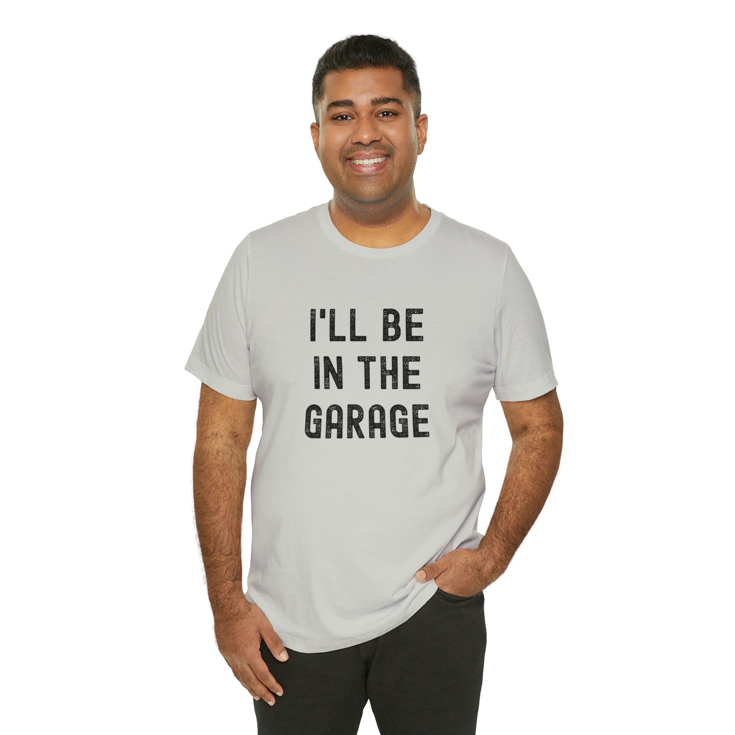 I'll Be In the Garage- Unisex Jersey Short Sleeve Tee