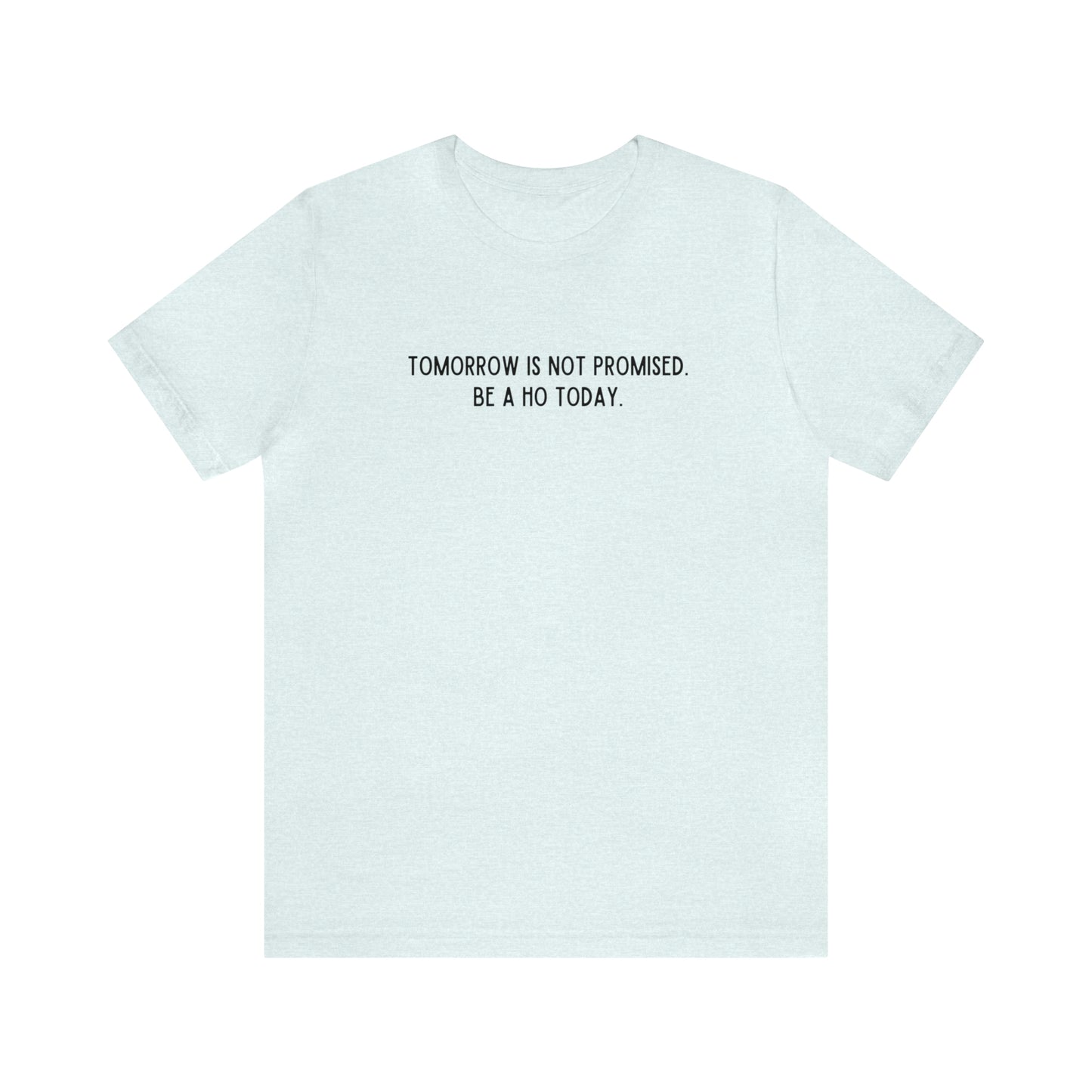 Tomorrow is Not Promised- Unisex Jersey Short Sleeve Tee